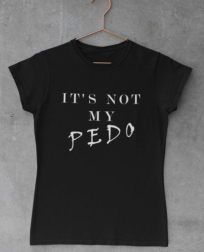 Playera para Mujer NOT MY PEDO